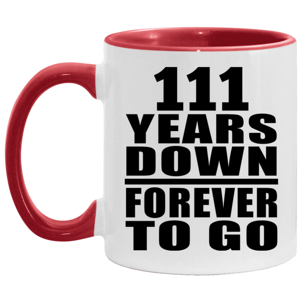 111th Anniversary 111 Years Down Forever to Go - 11oz Accent Mug Red