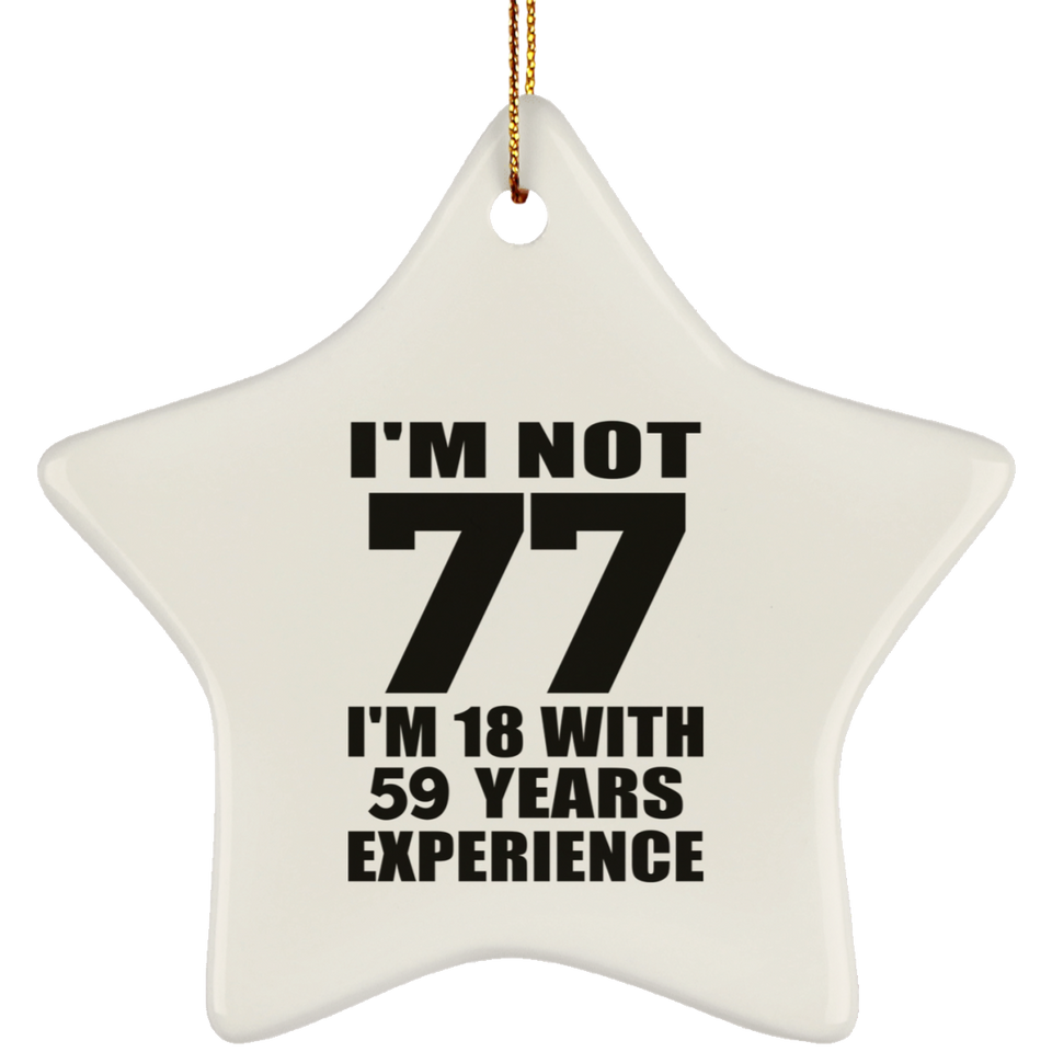 77th Birthday I'm Not 77 I'm 18 With 59 Years Experience - Star Ornament