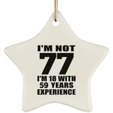 77th Birthday I'm Not 77 I'm 18 With 59 Years Experience - Star Ornament