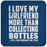 I Love My Girlfriend More Than Collecting Bottles - Drink Coaster