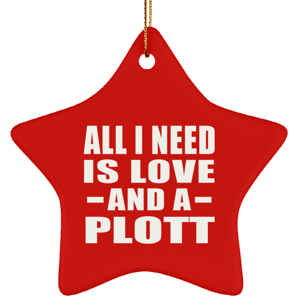 All I Need Is Love And A Plott - Star Ornament