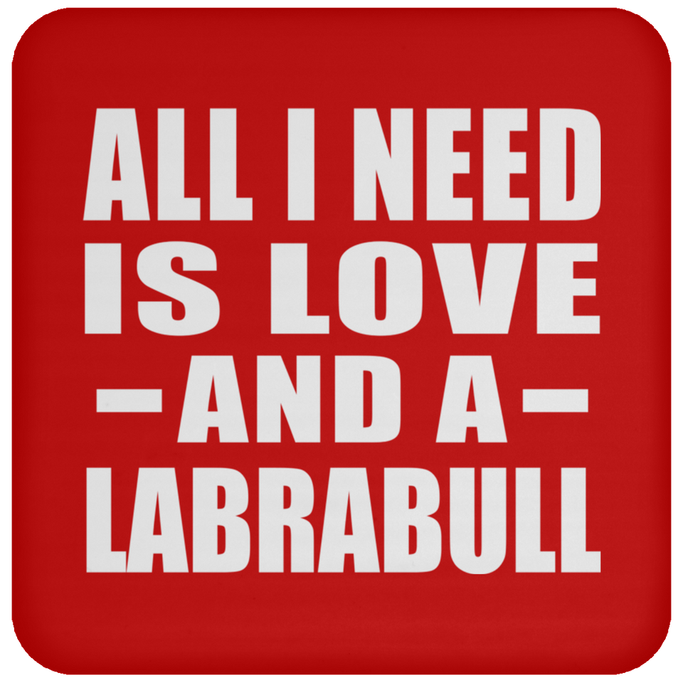 All I Need Is Love And A Labrabull - Drink Coaster