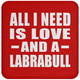 All I Need Is Love And A Labrabull - Drink Coaster