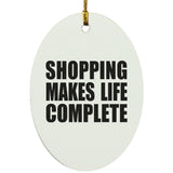 Shopping Makes Life Complete - Oval Ornament