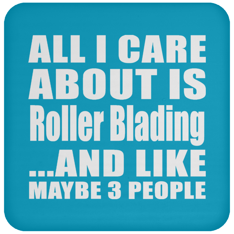 All I Care About Is Roller Blading - Drink Coaster