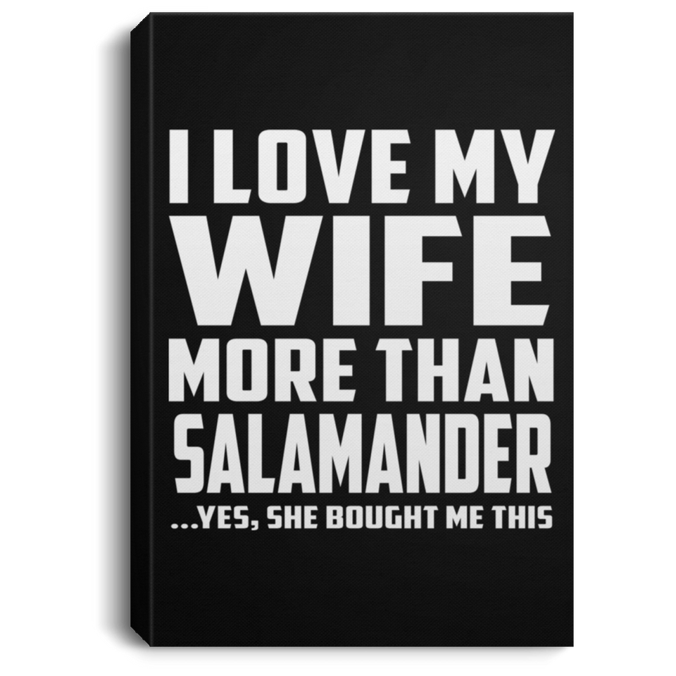 I Love My Wife More Than Salamander - Canvas Portrait