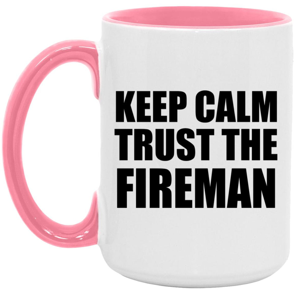 Keep Calm and Trust The Fireman - 15oz Accent Mug Pink