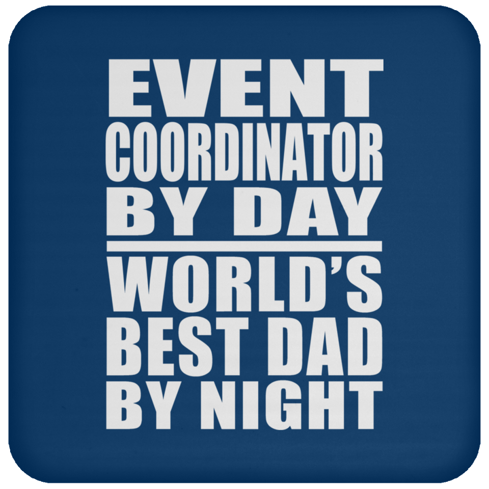 Event Coordinator By Day World's Best Dad By Night - Drink Coaster