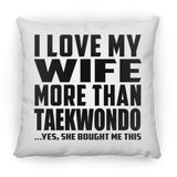 I Love My Wife More Than Taekwondo - Throw Pillow