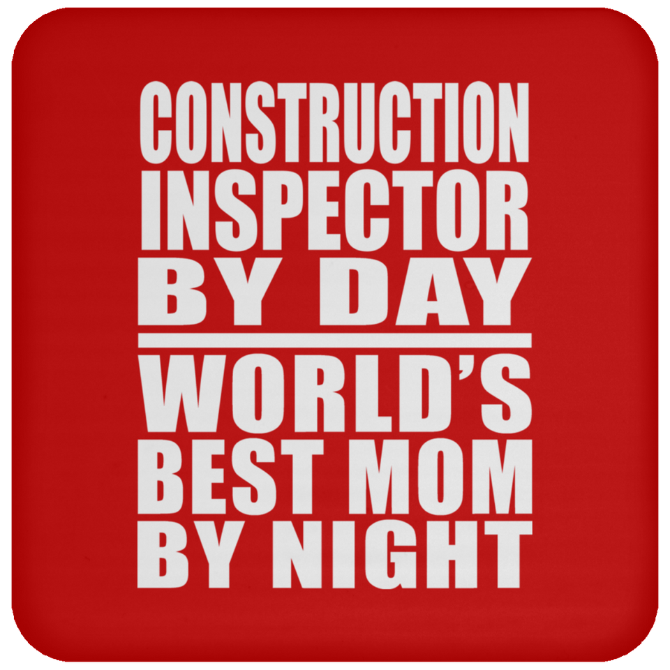 Construction Inspector By Day World's Best Mom By Night - Drink Coaster