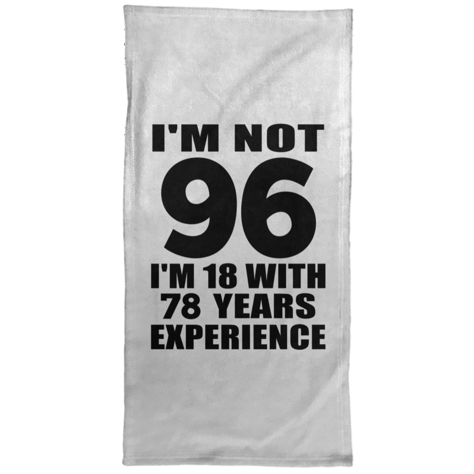 96th Birthday I'm Not 96 I'm 18 With 78 Years Experience - Hand Towel