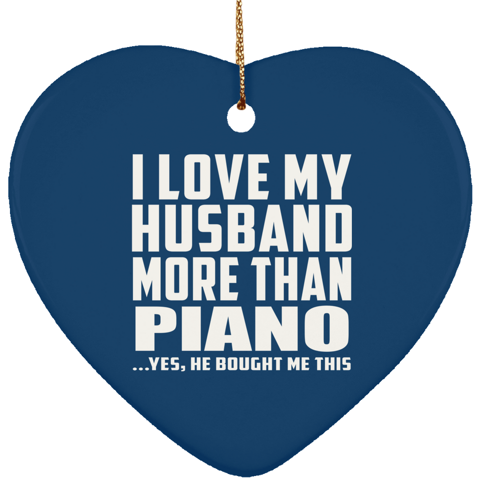 I Love My Husband More Than Piano - Heart Ornament