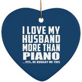 I Love My Husband More Than Piano - Heart Ornament