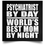 Psychiatrist By Day World's Best Mom By Night - Poster Square