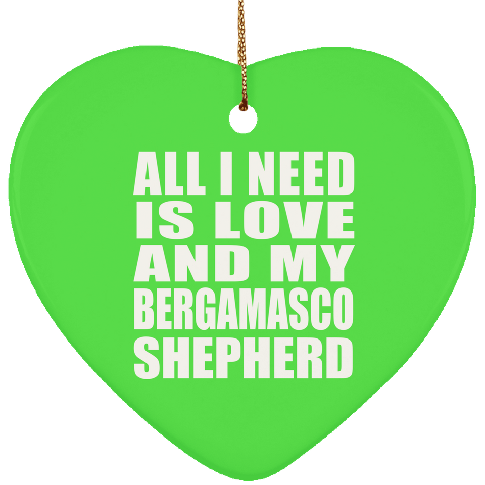 All I Need Is Love And My Bergamasco Shepherd - Heart Ornament