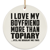 I Love My Boyfriend More Than Topiary - Circle Ornament