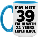 39th Birthday I'm Not 39 I'm 18 With 21 Years Experience - 15oz Accent Mug Blue