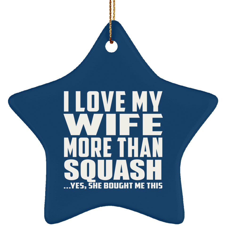 I Love My Wife More Than Squash - Star Ornament