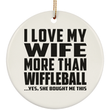 I Love My Wife More Than Wiffleball - Circle Ornament