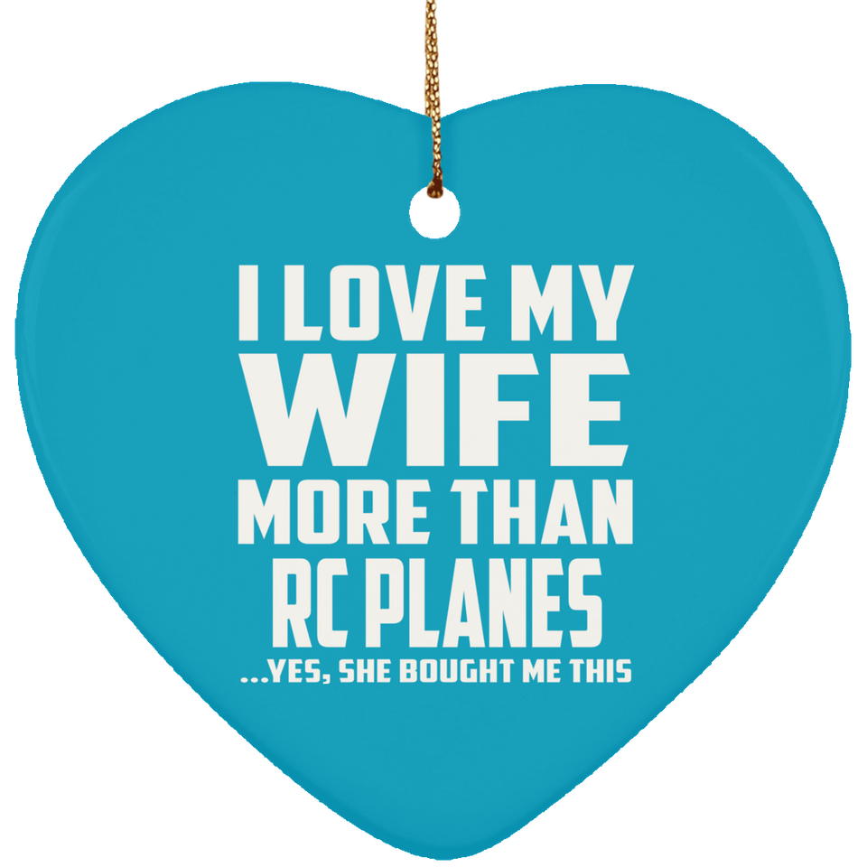 I Love My Wife More Than RC Planes - Heart Ornament