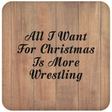 All I Want For Christmas Is More Wrestling - Drink Coaster C