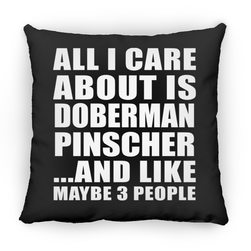 All I Care About Is Doberman Pinscher - Throw Pillow Black