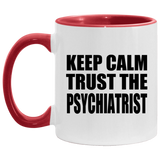 Keep Calm and Trust The Psychiatrist - 11oz Accent Mug Red