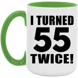 110th Birthday I Turned 55 Twice - 15oz Accent Mug Green