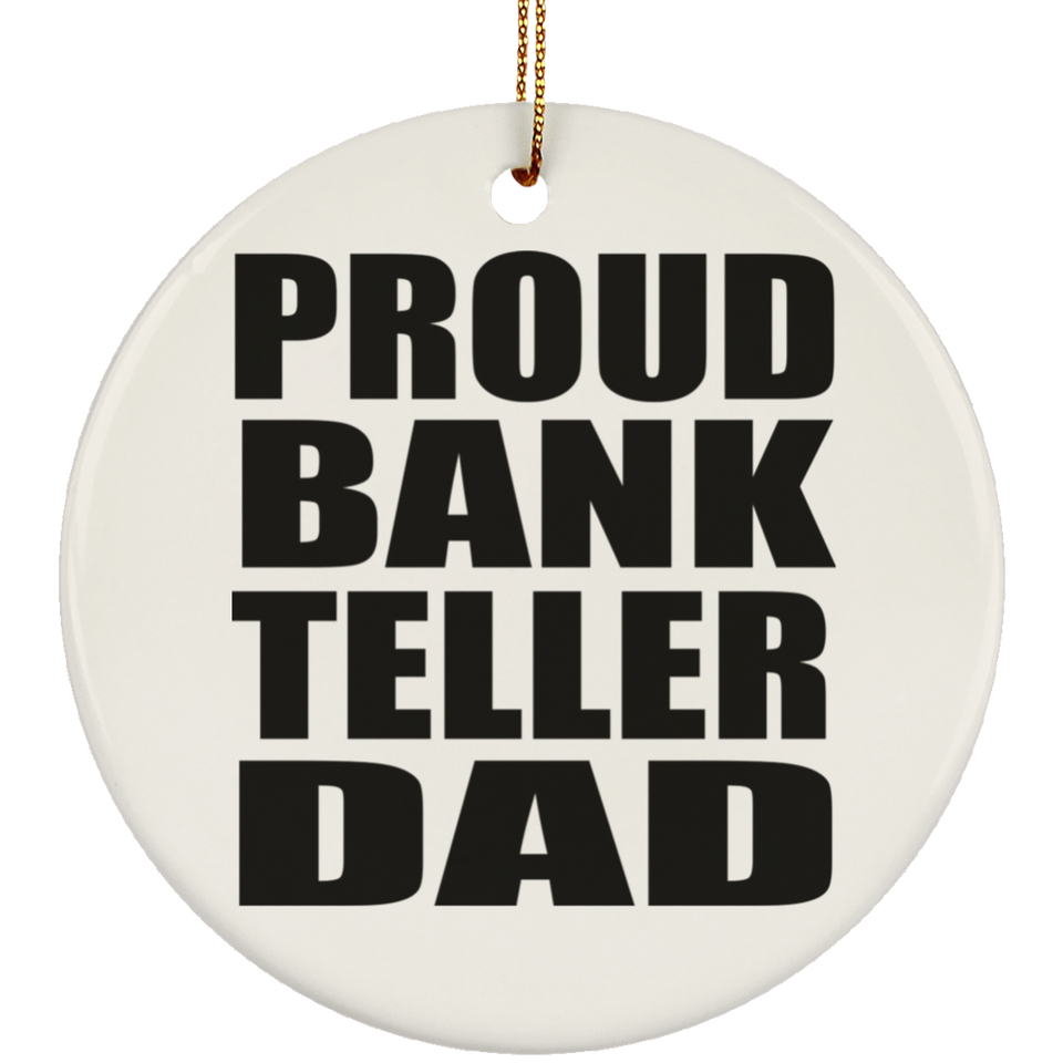 Proud Bank Teller Dad - Circle Ornament