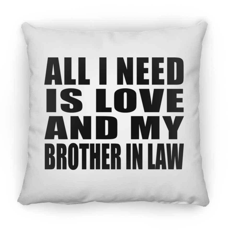All I Need Is Love And My Brother In Law - Throw Pillow