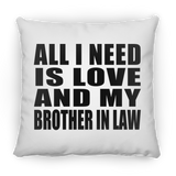 All I Need Is Love And My Brother In Law - Throw Pillow