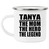 Tanya The Mom The Hero The Legend - 12oz Camping Mug