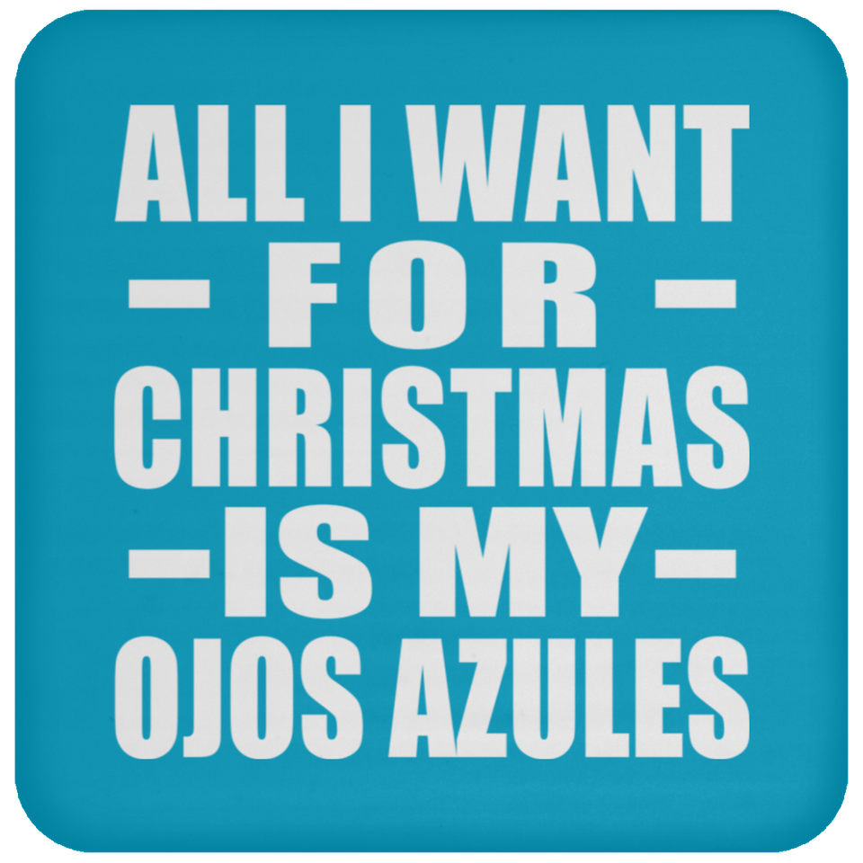 All I Want For Christmas Is My Ojos Azules - Coaster