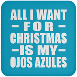 All I Want For Christmas Is My Ojos Azules - Coaster