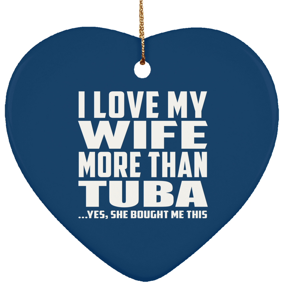 I Love My Wife More Than Tuba - Heart Ornament