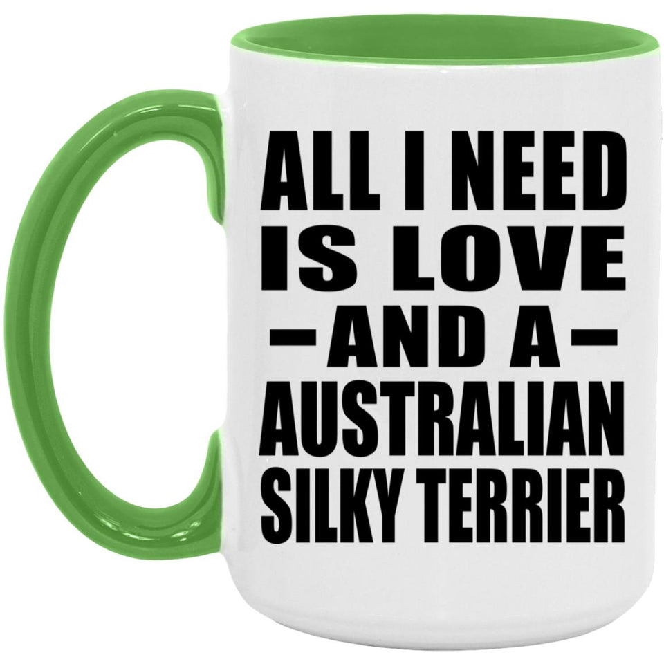 All I Need Is Love And A Australian Silky Terrier - 15oz Accent Mug Green