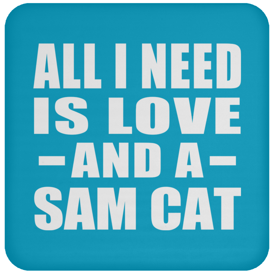 All I Need Is Love And A Sam Cat - Drink Coaster
