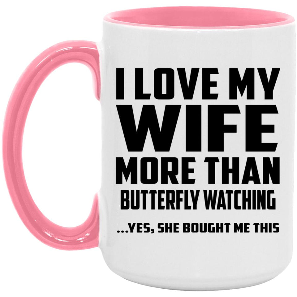 I Love My Wife More Than Butterfly Watching - 15oz Accent Mug Pink