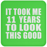 11th Birthday Took Me 11 Years To Look This Good - Drink Coaster