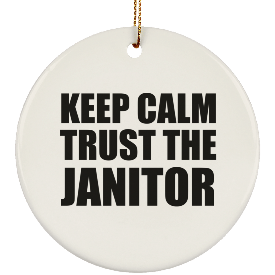 Keep Calm and Trust The Janitor - Circle Ornament