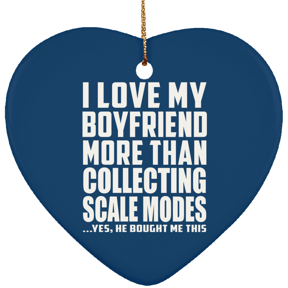 I Love My Boyfriend More Than Collecting Scale Modes - Heart Ornament
