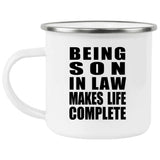 Being Son In Law Makes Life Complete - 12oz Camping Mug