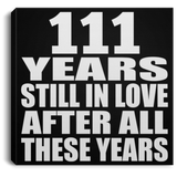 111th Anniversary 111 Years Still In Love After These Years - Canvas Square