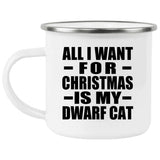 All I Want For Christmas Is My Dwarf Cat - 12oz Camping Mug