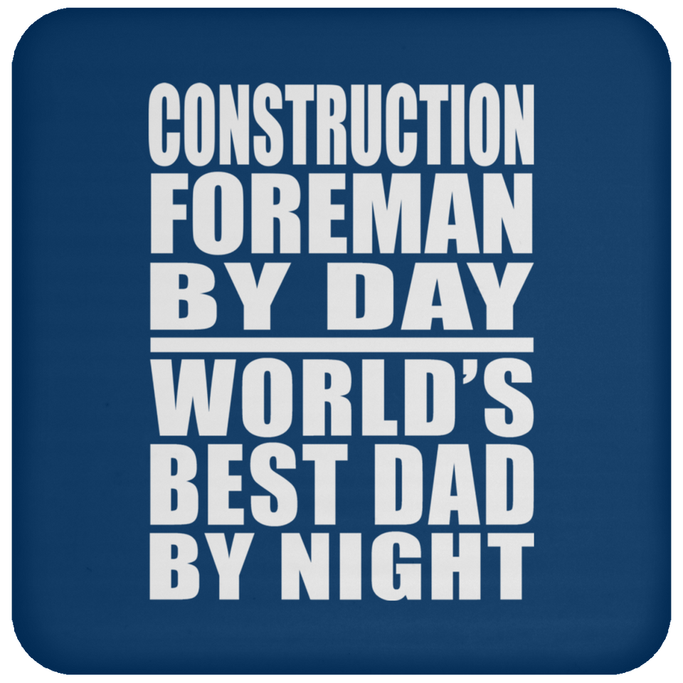 Construction Foreman By Day World's Best Dad By Night - Drink Coaster