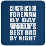 Construction Foreman By Day World's Best Dad By Night - Drink Coaster