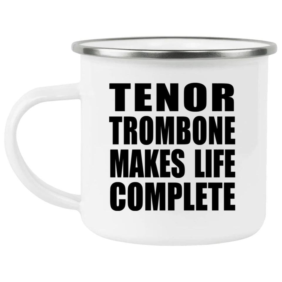 Tenor Trombone Makes Life Complete - 12oz Camping Mug