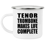 Tenor Trombone Makes Life Complete - 12oz Camping Mug