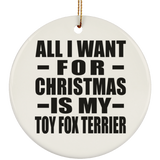 All I Want For Christmas Is My Toy Fox Terrier - Circle Ornament