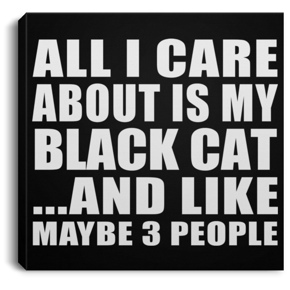 All I Care About Is My Black Cat - Canvas Square